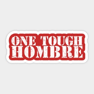 ONE TOUGH HOMBRE Sticker